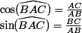 \cos(\widehat{BAC})=\frac{AC}{AB}
 \\ \sin(\widehat{BAC})=\frac{BC}{AB}